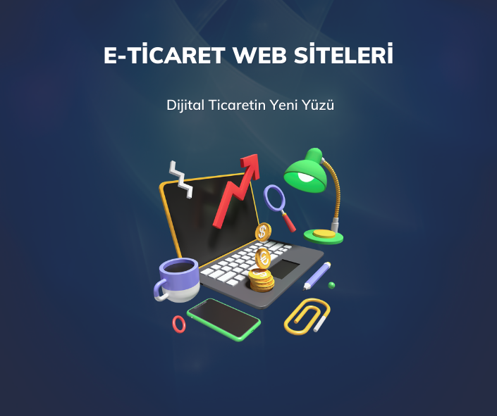  E-Ticaret Web Siteleri: Dijital Ticaretin Yeni Yüzü

