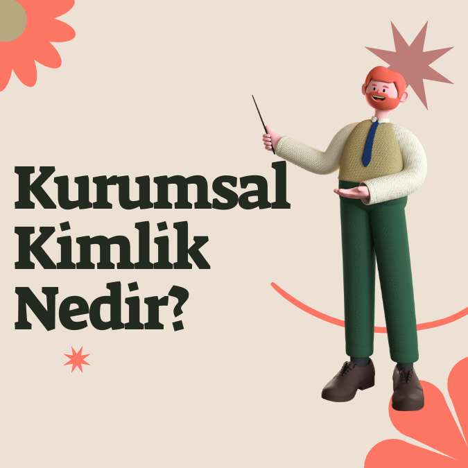  Kurumsal Kimlik Nedir? Kurumların Benzersiz İmzası

